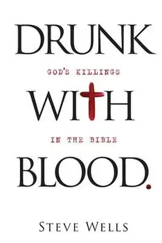 Drunk with Blood: God's Killings in the Bible, Paperback/Steve Wells