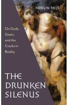 Drunken Silenus - Morgan Meis