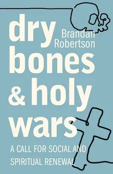 Dry Bones and Holy Wars: A Call for Social and Spiritual Renewal, Paperback/Brandan Robertson