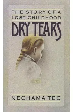 Dry Tears: The Story of a Lost Childhood - Nechama Tec