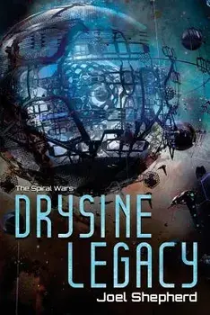 Drysine Legacy: The Spiral Wars, Paperback/Joel Shepherd