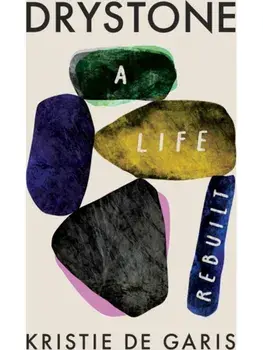 Drystone. A Life Rebuilt, Hardback/Kristie De Garis
