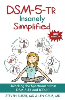 DSM-5-TR Insanely Simplified: Unlocking the Spectrums within DSM-5-TR and ICD-10, Paperback/Steven Buser