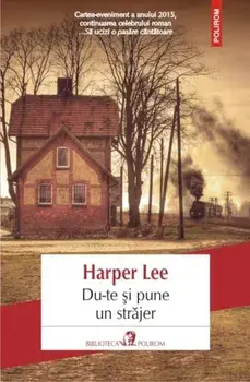Du-te si pune un strajer/Harper Lee