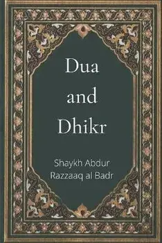 Dua and Dhikr, Paperback/Shaykh Abdur Razzaaq Al Badr