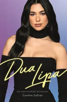 Dua Lipa. The Unauthorized Biography, Hardback/***