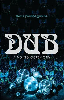 Dub: Finding Ceremony, Paperback/Alexis Pauline Gumbs