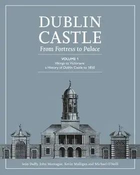 DUBLIN CASTLE FROM FORTRESS TO PALACE, Hardback/SEAN DUFFY