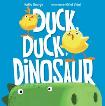 Duck, Duck, Dinosaur, Hardcover/K. George