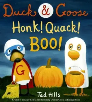 Duck & Goose, Honk! Quack! Boo!, Hardcover/Tad Hills