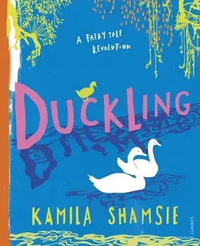 Duckling. A Fairy Tale Revolution, Hardback/Kamila Shamsie