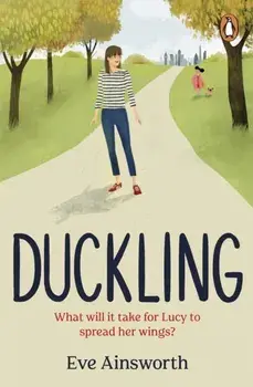 Duckling. A gripping, emotional, life-affirming story you'll want to recommend to a friend, Paperback/Eve Ainsworth