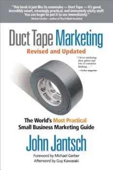 Duct Tape Marketing: The World's Most Practical Small Business Marketing Guide, Paperback/John Jantsch