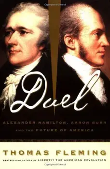 Duel: Alexander Hamilton, Aaron Burr, and the Future of America, Paperback/Thomas Fleming
