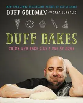 Duff Bakes: Think and Bake Like a Pro at Home, Hardcover/Duff Goldman