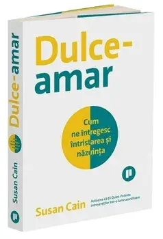 Dulce-amar. Cum ne intregesc intristarea si nazuinta/Susan Cain