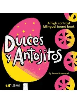 Dulces y Antojitos. A High Contrast Bilingual Board Book, Board book/Aaron Bowersock