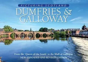 Dumfries & Galloway: Picturing Scotland. From the 'Queen of the South' to the Mull of Galloway, Hardback/Colin Nutt