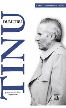 Dumitru Tinu. Spre statia sperantei 1996-2002/Andrei Tinu