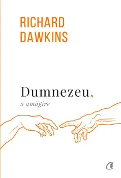 Dumnezeu, o amagire. Ed a III-a, revizuita/Richard Dawkins