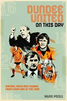 Dundee United On This Day. History, Facts & Figures from Every Day of the Year, Hardback/Mark Poole