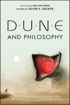 Dune and Philosophy: Minds, Monads, and Muad'dib, Paperback/William Irwin
