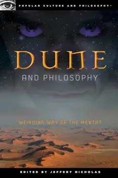 Dune and Philosophy: Weirding Way of the Mentat, Paperback/Jeffery Nicholas