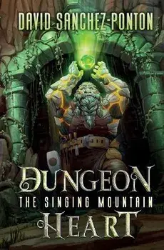 Dungeon Heart: The Singing Mountain, Paperback/David Sanchez-Ponton