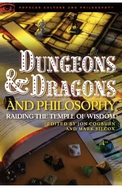 Dungeons and Dragons and Philosophy: Raiding the Temple of Wisdom - Jon Cogburn