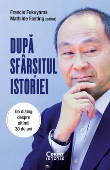 Dupa sfarsitul istoriei. Un dialog despre ultimii 30 de ani/Francis Fukuyama, Mathilde Fasting