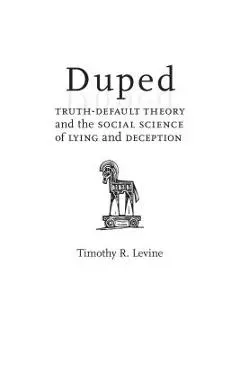 Duped: Truth-Default Theory and the Social Science of Lying and Deception - Timothy R. Levine
