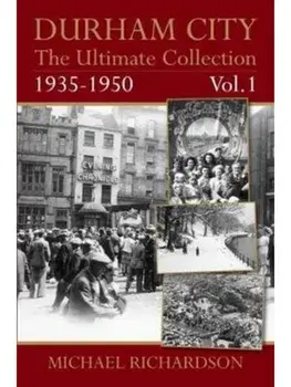 Durham City: The Ultimate Collection Vol1: 1935-1950, Paperback/Michael Richardson
