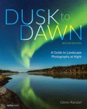 Dusk to Dawn. A Guide to Landscape Photography at Night (2nd Edition), 2 New edition, Paperback/Glenn Randall