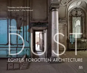 Dust. Egypt's Forgotten Architecture, Revised and Expanded Edition, Hardback/Dr Xenia Nikolskaya