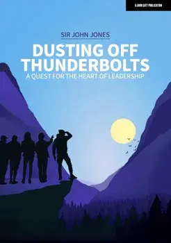 Dusting Off Thunderbolts: a quest for the heart of leadership, Paperback/Sir John Jones