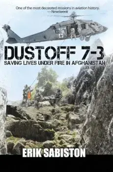 Dustoff 7-3: Saving Lives Under Fire in Afghanistan, Paperback/Erik Sabiston