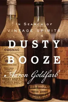 Dusty Booze. In Search of Vintage Spirits, Hardback/Aaron Goldfarb