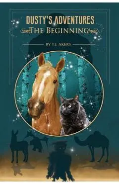 Dusty's Adventures: The Beginning - T. J. Akers