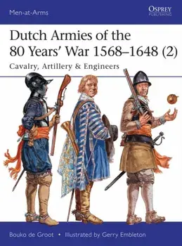 Dutch Armies of the 80 Years' War 1568-1648 (2). Cavalry, Artillery & Engineers, Paperback/Bouko de Groot