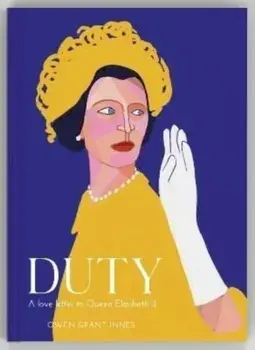 Duty. A Love Letter to Queen Elizabeth II, Hardback/Owen Grant Innes
