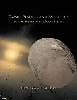 Dwarf Planets and Asteroids: Minor Bodies of the Solar System, Paperback/Thomas Hamilton