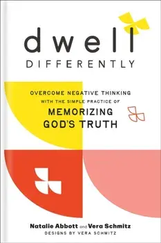 Dwell Differently. Overcome Negative Thinking with the Simple Practice of Memorizing God's Truth, Hardback/Vera Schmitz