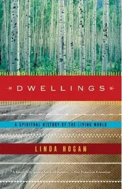 Dwellings: A Spiritual History of the Living World - Linda Hogan