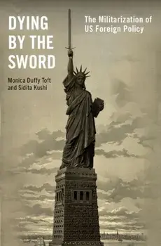 Dying by the Sword. The Militarization of US Foreign Policy, Hardback/***