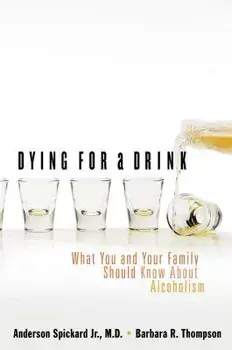 Dying for a Drink: What You and Your Family Should Know about Alcoholism, Paperback/Anderson Spickard