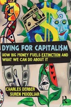 Dying for Capitalism. How Big Money Fuels Extinction and What We Can Do About It, Paperback/Suren Moodliar