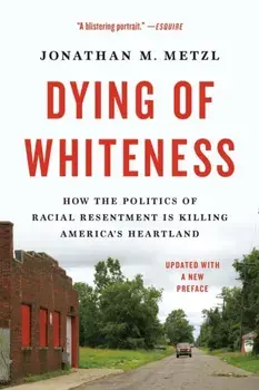 Dying of Whiteness. How the Politics of Racial Resentment Is Killing America's Heartland, Paperback/Jonathan M. Metzl
