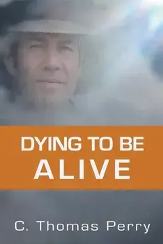 Dying to Be Alive, Paperback/C. Thomas Perry