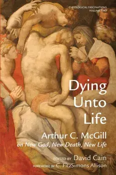 Dying Unto Life, Paperback/Arthur C. McGill