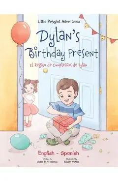 Dylan's Birthday Present/El Regalo de Cumpleaños de Dylan: Bilingual English and Spanish Edition - Victor Dias De Oliveira Santos